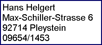 Hans Helgert
 Max-Schiller-Strasse 6
 92714 Pleystein
 09654/1453
